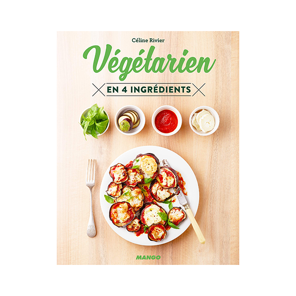 Livre Vegetarien 4 Ingredients Celine Rivier